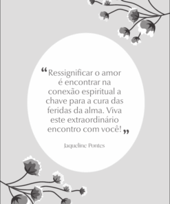 Ressignificar o amor é encontrar na conexão espiritual a chave para a cura das feridas da alma. Viva este extraordinário encontro com você